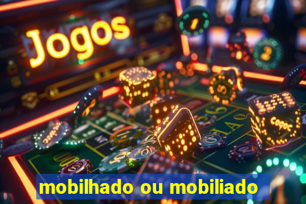 mobilhado ou mobiliado